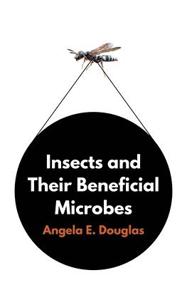 Angela E. Douglas - Insects and Their Beneficial Microbes, Inbunden