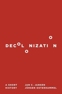 Jan C. Jansen, Jürgen Osterhammel - Decolonization, Häftad