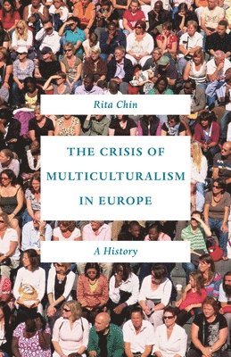 Rita Chin - Crisis of Multiculturalism in Europe, Häftad