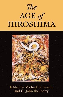 Michael D. Gordin, G. John Ikenberry, Professor Michael D. Gordin - Age of Hiroshima, Inbunden