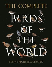 bokomslag The Complete Birds of the World: Every Species Illustrated