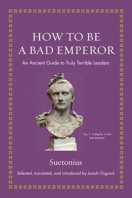 Suetonius, Josiah Osgood - How to Be a Bad Emperor, Inbunden