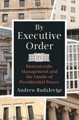 Andrew Rudalevige - By Executive Order, Inbunden