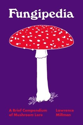 Lawrence Millman - Fungipedia, Inbunden