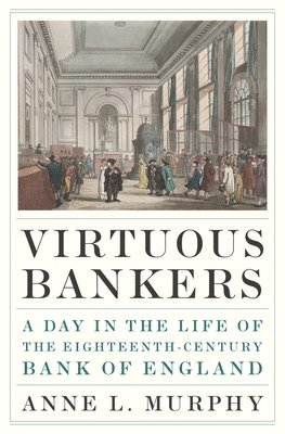 Anne Murphy - Virtuous Bankers, Inbunden