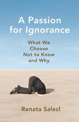 Renata Salecl - Passion for Ignorance, Inbunden