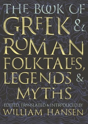 William Hansen - Book of Greek and Roman Folktales, Legends, and Myths, Häftad