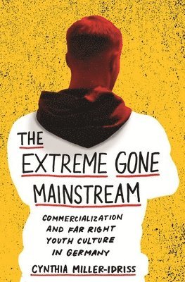 Cynthia Miller-Idriss - Extreme Gone Mainstream, Häftad