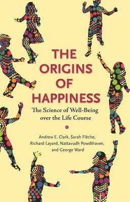 Andrew Clark, Sarah Flèche, Richard Layard, Nattavudh Powdthavee, George Ward - Origins of Happiness, Häftad