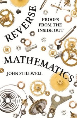 Reverse Mathematics: Proofs from the Inside Out 1