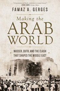 bokomslag Making the Arab World: Nasser, Qutb, and the Clash That Shaped the Middle East