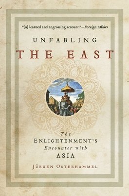 Jürgen Osterhammel - Unfabling the East, Häftad