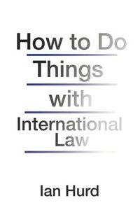 bokomslag How to Do Things with International Law