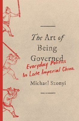 Michael Szonyi - Art of Being Governed, Häftad