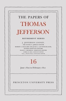 The Papers of Thomas Jefferson: Retirement Series, Volume 16 1