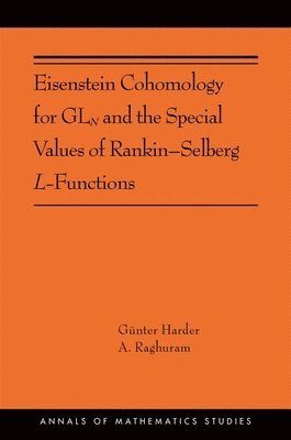 Günter Harder, Anantharam Raghuram - Eisenstein Cohomology for GLN and the Special Values of Rankin–Selberg L-Functions, Häftad
