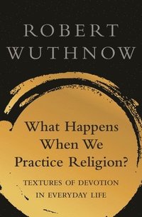 bokomslag What Happens When We Practice Religion?