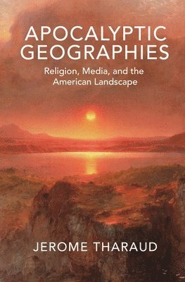 Jerome Tharaud - Apocalyptic Geographies, Inbunden