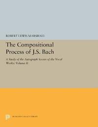 bokomslag The Compositional Process of J.S. Bach