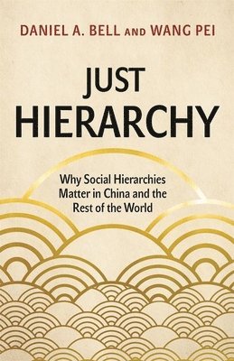 Daniel A. Bell, Wang Pei, Daniel a. Bell - Just Hierarchy, Inbunden