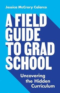 bokomslag A Field Guide to Grad School