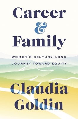 Claudia Goldin - Career and Family, Inbunden