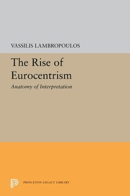 Vassilis Lambropoulos - Rise of Eurocentrism, Inbunden