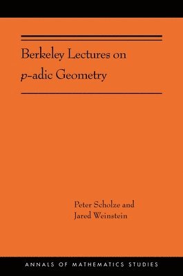 Peter Scholze, Jared Weinstein - Berkeley Lectures on p-adic Geometry, Inbunden