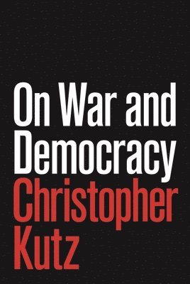 Christopher Kutz - On War and Democracy, Häftad