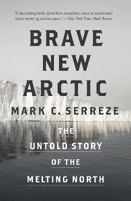 Mark C. Serreze - Brave New Arctic, Häftad