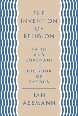 Jan Assmann - Invention of Religion, Häftad