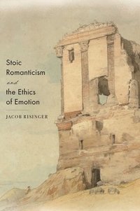 bokomslag Stoic Romanticism and the Ethics of Emotion