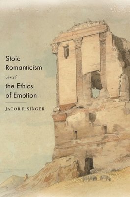 Stoic Romanticism and the Ethics of Emotion 1