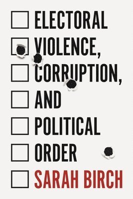 Electoral Violence, Corruption, and Political Order 1