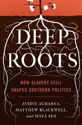Avidit Acharya, Matthew Blackwell, Maya Sen - Deep Roots, Häftad
