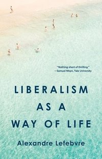 bokomslag Liberalism as a Way of Life
