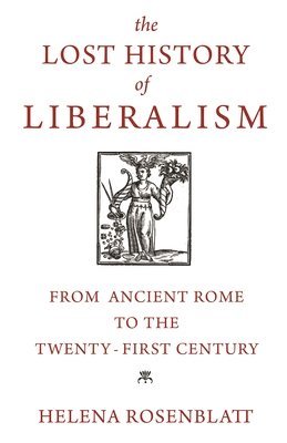 Helena Rosenblatt - Lost History of Liberalism, Häftad