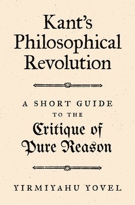 Yirmiyahu Yovel - Kant's Philosophical Revolution, Häftad