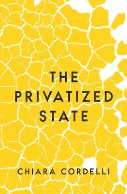 Chiara Cordelli - Privatized State, Inbunden