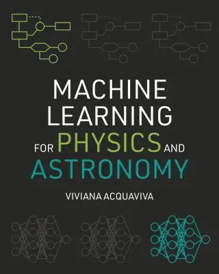 Machine Learning for Physics and Astronomy