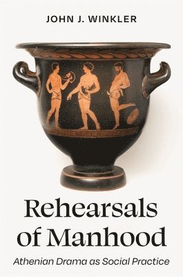 John J. Winkler, Kirk Ormand, David M. Halperin - Rehearsals of Manhood, Inbunden