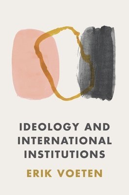 Ideology and International Institutions 1