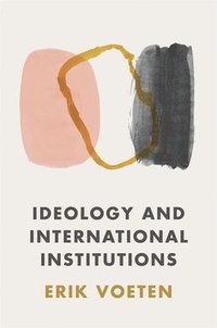bokomslag Ideology and International Institutions