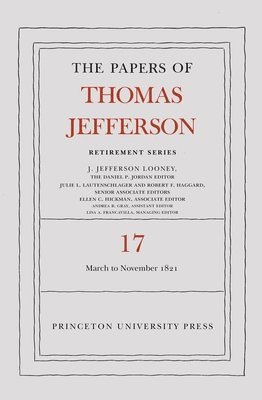 Thomas Jefferson, J. Jefferson Looney - Papers of Thomas Jefferson, Retirement Series, Volume 17, Inbunden