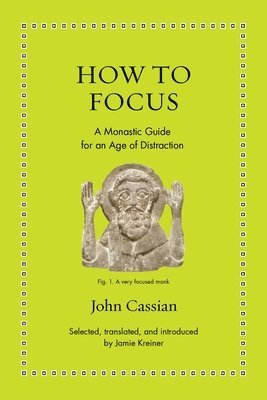 John Cassian, Jamie Kreiner - How to Focus, Inbunden