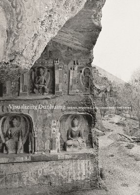 Dora C. Y. Ching - Visualizing Dunhuang, Häftad