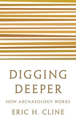 Eric H. Cline - Digging Deeper, Häftad