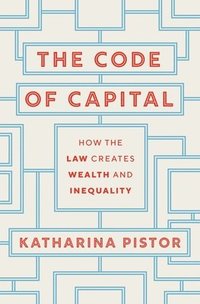 bokomslag The Code of Capital: How the Law Creates Wealth and Inequality