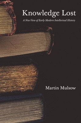 Martin Mulsow - Knowledge Lost, Inbunden