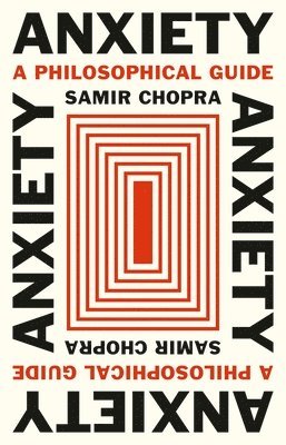 Samir Chopra - Anxiety, Inbunden